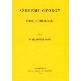 Szer&eacute;mi Gy&ouml;rgy &eacute;lete &eacute;s eml&eacute;kiratai - Sz&aacute;deczky Kardoss Lajos