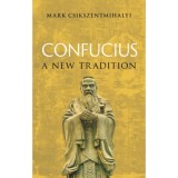 Confucius - A New Tradition - Mark Csikszentmihalyi