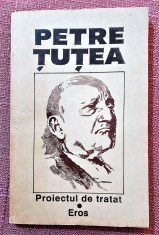 Proiectul de tratat. Eros. Editura Pronto, 1992 - Petre Tutea foto