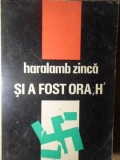 Si a fost ora H - Haralamb Zinca, Editura Militara 1971, Carte Politista, Romana, 417 Pagini, Paperback