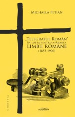 &bdquo;Telegraful Roman&rdquo; in lupta pentru apararea limbii romane (1853-1900) | Michaela Petian