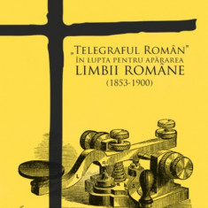 „Telegraful Roman” in lupta pentru apararea limbii romane (1853-1900) | Michaela Petian