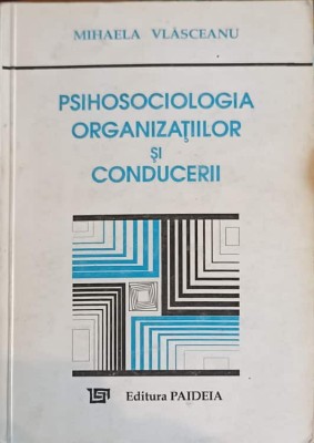 PSIHOSOCIOLOGIA ORGANIZATIILOR SI CONDUCERII-MIHAELA VLASCEANU foto