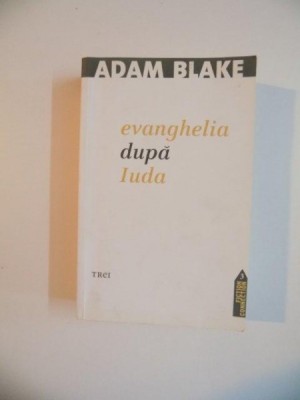 EVANGHELIA DUPA IUDA de ADAM BLAKE , 2011 foto