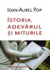 Istoria, Adevarul si Miturile - Ioan-Aurel Pop - Studii Literare