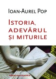 Cumpara ieftin Istoria, Adevarul si Miturile - Ioan-Aurel Pop - Studii Literare