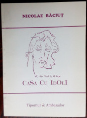 NICOLAE BACIUT: CASA CU IDOLI (VERSURI 1978-1996/portret autor NICHITA STANESCU) foto