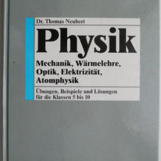 Physik. Mechanik, Warmelehre, Optik, Elektrizitat, Atomphysik. Ubungen, Beispiele und Losungen fur die Klassen 5 bis 10 – Thomas Neubert