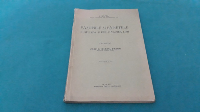 PĂȘUNILE ȘI F&Acirc;NEȚELE *&Icirc;NGRIJIREA ȘI EXPLOTAREA LOR/ I. SAFTA/1937 *