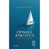 Odiseea adriatica. Roman de aventuri marine - Mugur Ionita