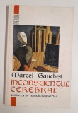 Marcel Gauchet Inconstientul cerebral