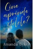Carti - Cine aprinde stelele? - Adriana Ioana Nacu, Amanda Dykes