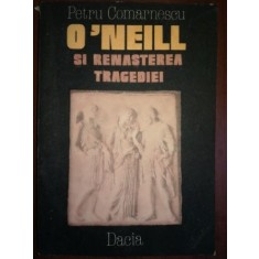 O&#039;Neill si renasterea tragediei- Petru Comarnescu