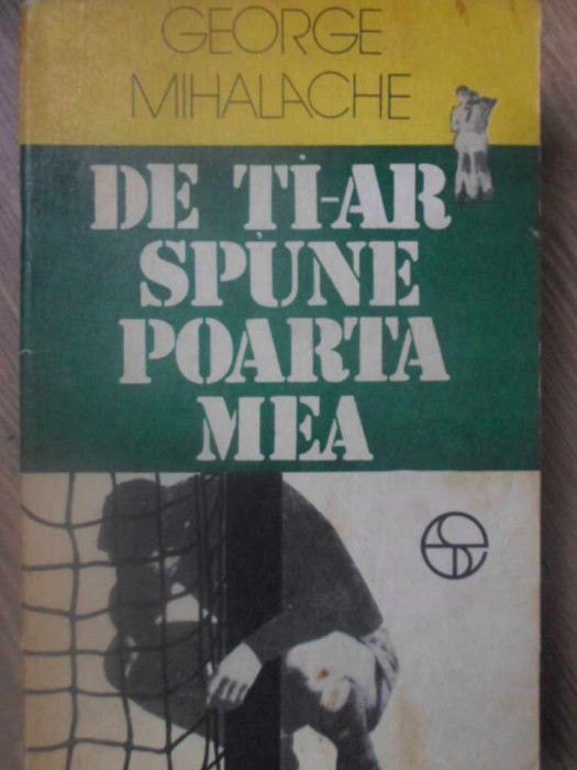 DE TI-AR SPUNE POARTA MEA-GEORGE MIHALACHE-232376
