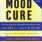 The Mood Cure: The 4-Step Program to Take Charge of Your Emotions--Today