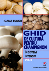 Ghid de cultura pentru champignon, in sistem intensiv, vol. II - Ioana Tudor foto