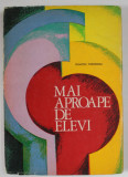 MAI APROAPE DE ELEVI de DUMITRU THEODOSIU , 1972
