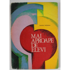 MAI APROAPE DE ELEVI de DUMITRU THEODOSIU , 1972