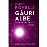 Gauri Albe. Inauntrul Orizontului, Carlo Rovelli - Editura Humanitas