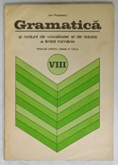 GRAMATICA SI NOTIUNI DE VOCABULAR SI DE ISTORIE A LIMBII ROMANE de ION POPESCU , MANUAL PENTRU CLASA A VIII -A , 1979 foto