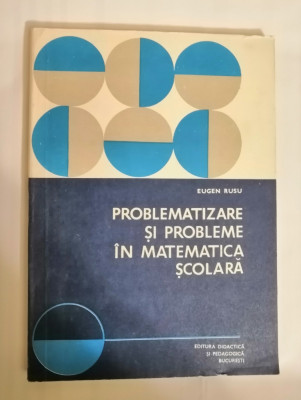 Problematizare si probleme in matematica scolara, Eugen Rusu, 1978 foto