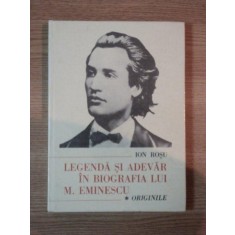 LEGENDA SI ADEVAR IN BIOGRAFIA LUI M. EMINESCU . ORIGINILE de ION ROSU , 1989