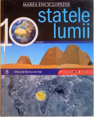 MAREA ENCICLOPEDIE, STATELE LUMII, VOL. 8 AFRICA DE NORD SI DE VEST, 2009 foto