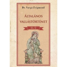 Altalanos vallastortenet II/2. kotet - Dr. Varga Zsigmond foto
