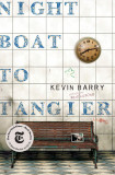 Night Boat to Tangier | Kevin Barry, 2018