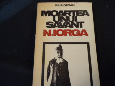 MOARTEA UNUI SAVANT-NICOLAE IORGA- MIHAI STOIAN-334 PG- foto