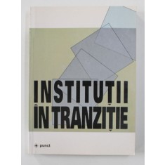 INSTITUTII IN TRANZITIE , editor ADRIAN MIROIU , 2002