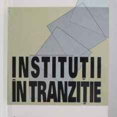 INSTITUTII IN TRANZITIE , editor ADRIAN MIROIU , 2002