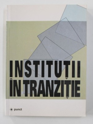 INSTITUTII IN TRANZITIE , editor ADRIAN MIROIU , 2002 foto
