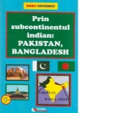 Prin subcontinentul indian. Pakistan, Bangladesh - Doru Ciucescu
