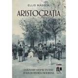 Aristocratia. O poveste despre putere si lux in istoria moderna - Ellis Wasson