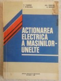Victor Tabara, s.a. - Actionarea electrica a masinilor-unelte (trimit cartea oriunde in tara)