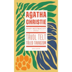 Mary Westmacott: T&aacute;vol telt tőled tavaszom - Agatha Christie