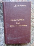 Biblioteca ptr toti - Debuturile lui Cesar Borgia - Jean Richepin