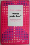 Iubirea poate dura? Soarta iubirii romantice de-a lungul timpului - Stephen A. Mitchell