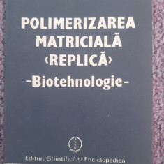 Polimerizarea matriciala replica Biotehnologie, Mariana Bezdadea, 1987, 206 pag