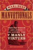 The Art of Manliness Manvotionals: Timeless Wisdom and Advice on Living the 7 Manly Virtues