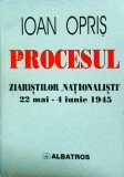 Ioan Opris - Procesul ziaristilor nationalisti (22 Mai - 4 Iunie 1945)
