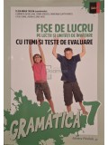 Eliza-Mara Trofin (coord.) - Fise de lucru pe lectii si unitati de invatare cu itemi si teste de evaluare - Gramatica 7 (Editia: 2015)