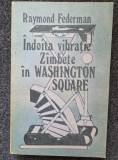 INDOITA VIBRATIE * ZAMBETE IN WASHINGTON SQUARE - Raymond Federman