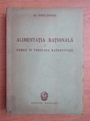 Iancu Gontea - Alimentatia rationala a femeii in perioada maternitatii foto