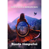 Roata Timpului - Dora Alina Romanescu