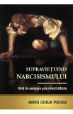 Supravietuind narcisismului. Ghid de navigare prin relatii dificile - Andrei Catalin Puscasu