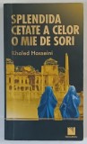SPLENDIDA CETATE A CELOR O MIE DE SORI de KHALED HOSSEINI , 2008