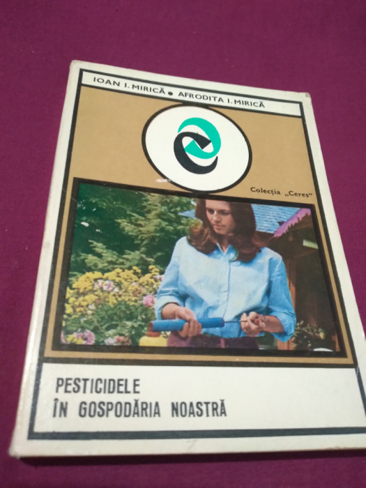 PESTICIDELE IN GOSPODARIA NOASTRA -IOAN I.MIRICA COLECTIA CERES