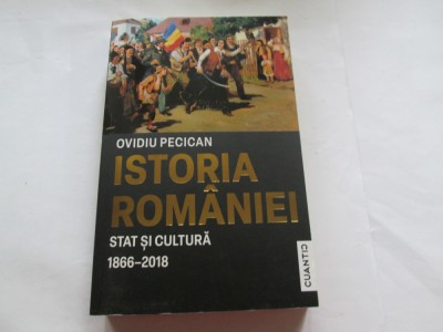ISTORIA ROMANIEI. STAT SI CULTURA 1866-2018 - OCTAVIAN PECICAN foto